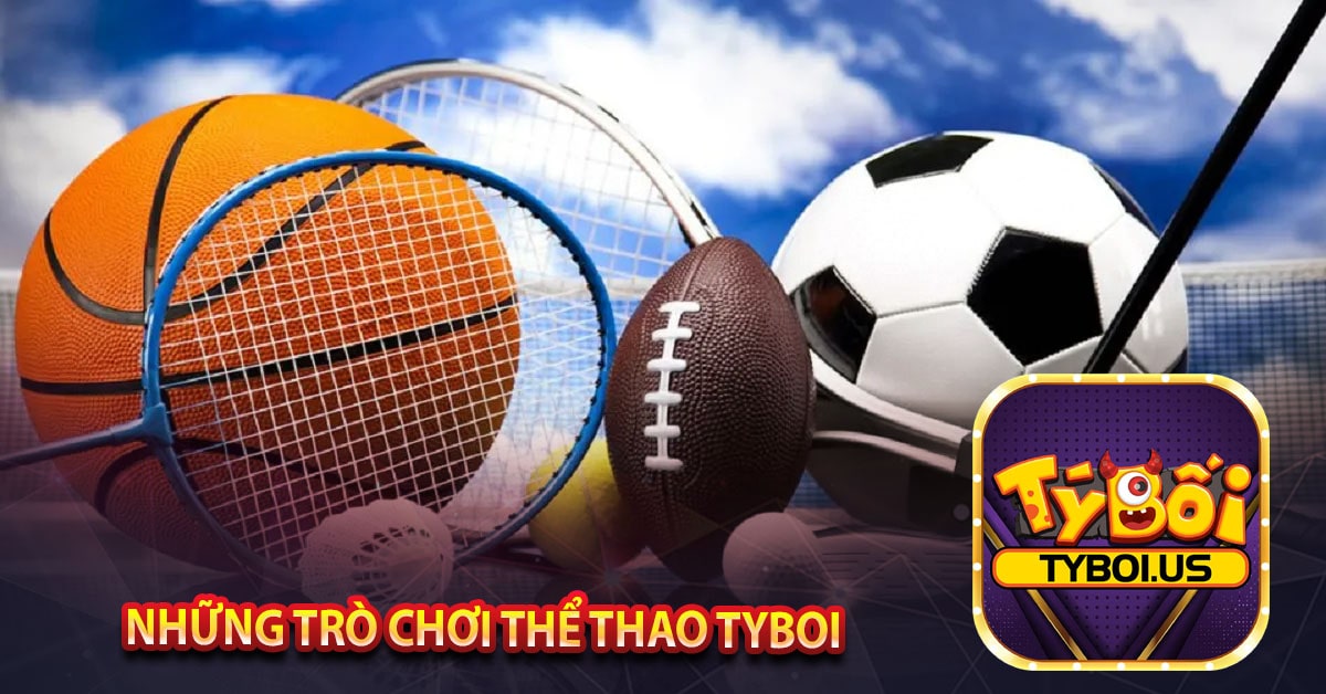 Những trò chơi thể thao TYBOI