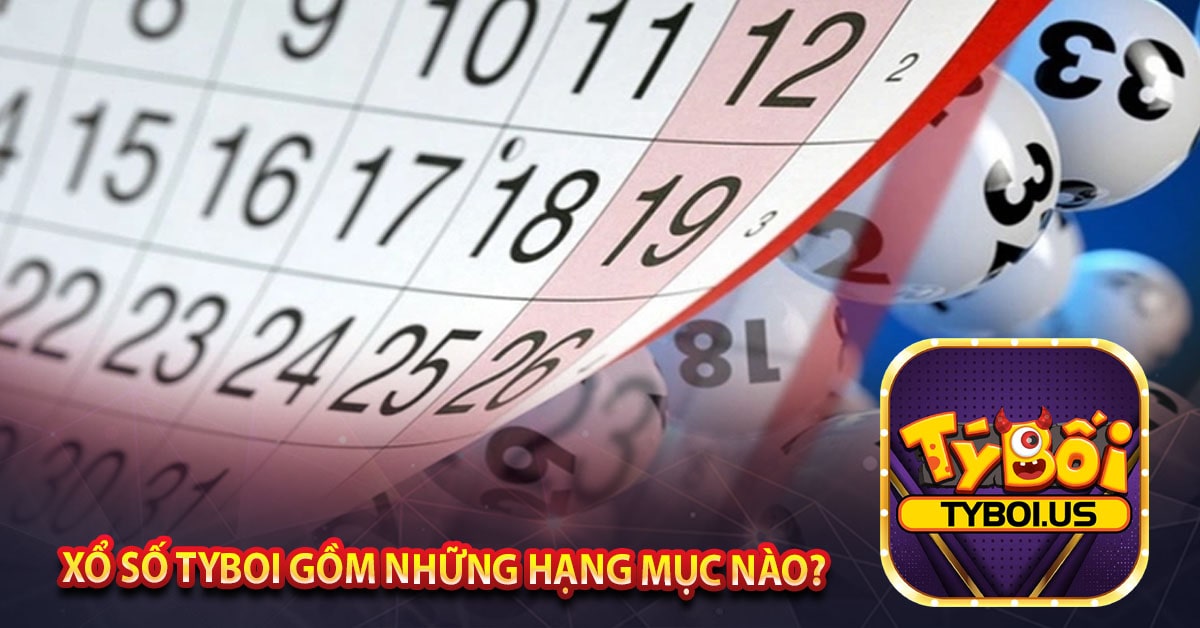 Xổ số TYBOI gồm những hạng mục nào?